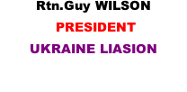 Rtn.Guy WILSON  PRESIDENT UKRAINE LIASION